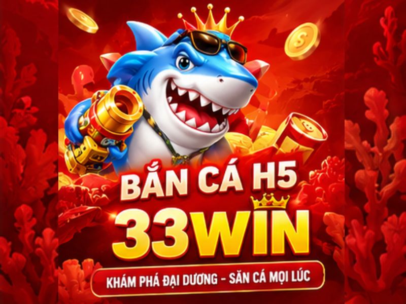 Bắn Cá H5 33WIN là gì